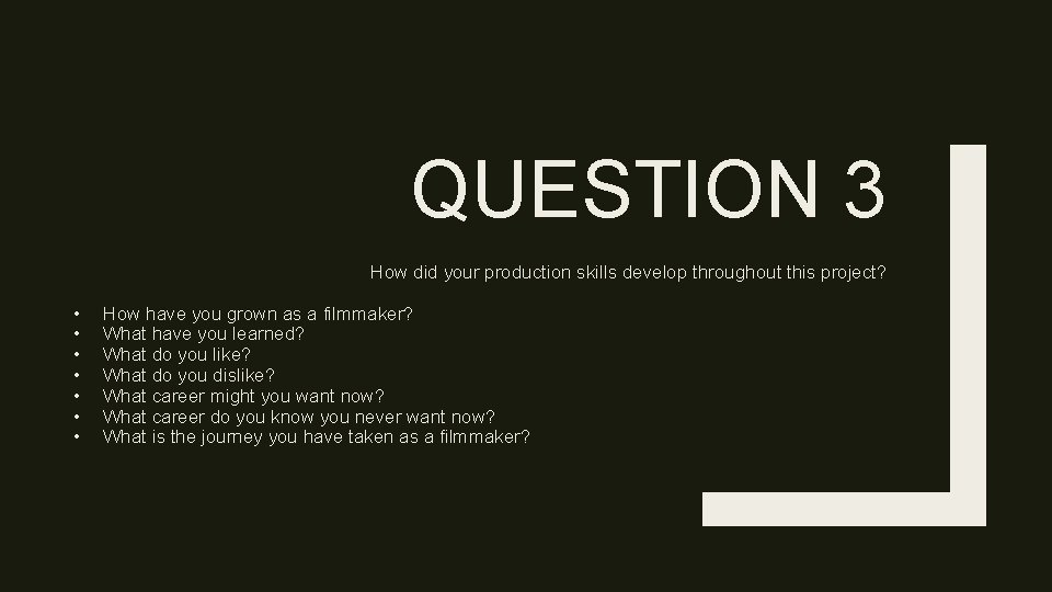QUESTION 3 How did your production skills develop throughout this project? • • How
