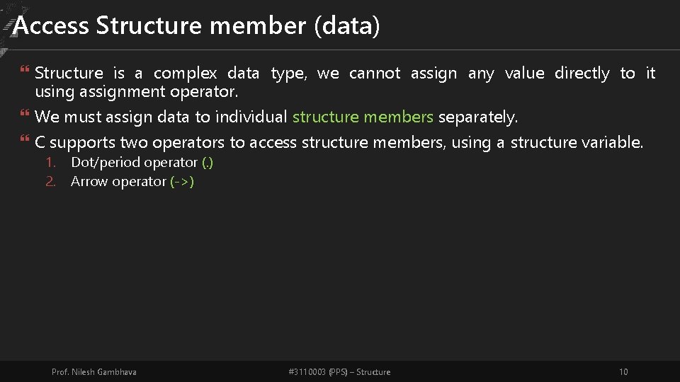 Access Structure member (data) Structure is a complex data type, we cannot assign any