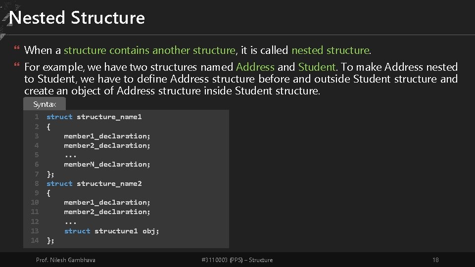 Nested Structure When a structure contains another structure, it is called nested structure. For