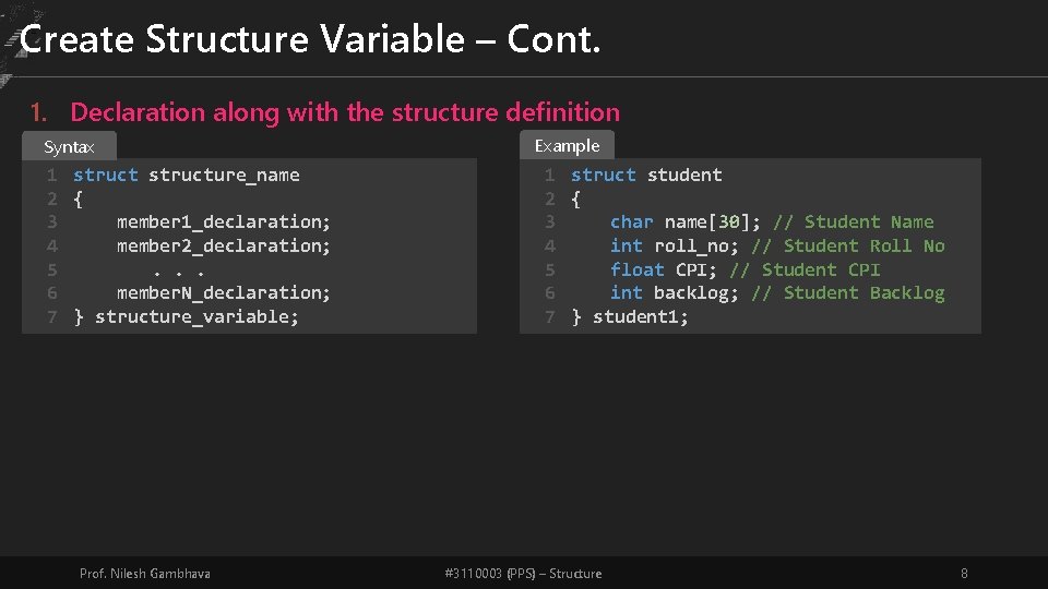 Create Structure Variable – Cont. 1. Declaration along with the structure definition Syntax 1