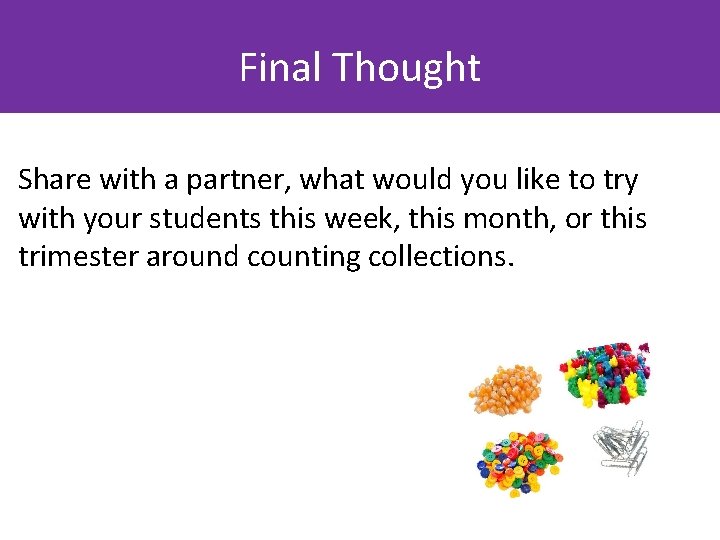Final Thought Share with a partner, what would you like to try with your