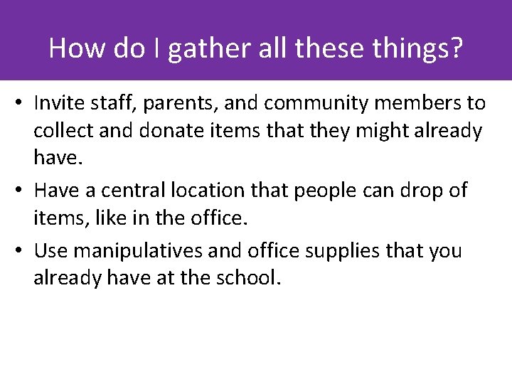 How do I gather all these things? • Invite staff, parents, and community members