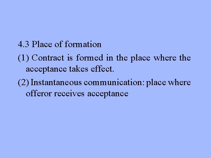 4. 3 Place of formation (1) Contract is formed in the place where the
