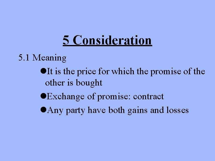 5 Consideration 5. 1 Meaning l. It is the price for which the promise