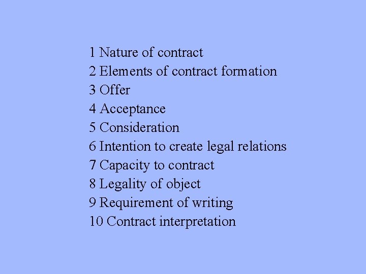 1 Nature of contract 2 Elements of contract formation 3 Offer 4 Acceptance 5