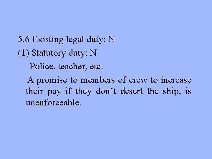 5. 6 Existing legal duty: N (1) Statutory duty: N Police, teacher, etc. A