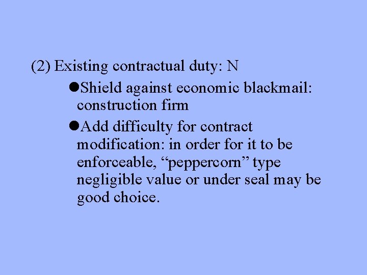 (2) Existing contractual duty: N l. Shield against economic blackmail: construction firm l. Add