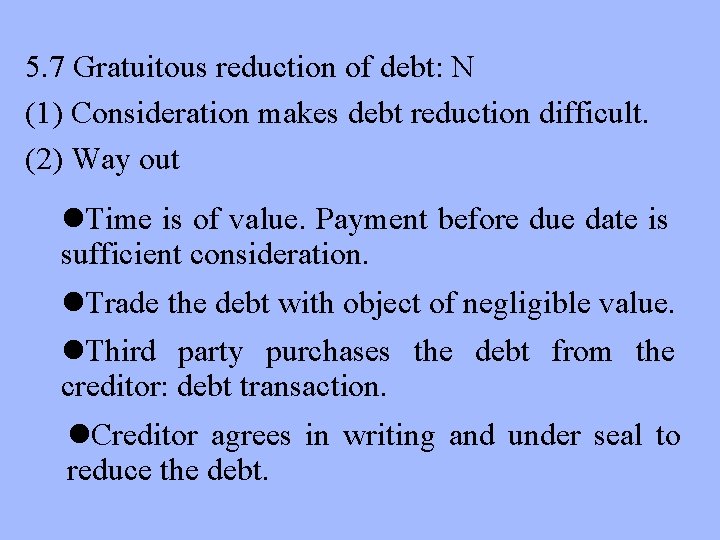 5. 7 Gratuitous reduction of debt: N (1) Consideration makes debt reduction difficult. (2)