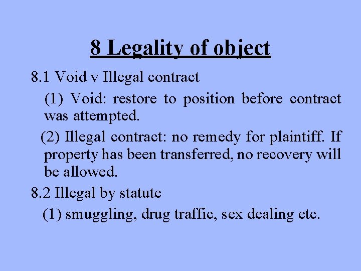 8 Legality of object 8. 1 Void v Illegal contract (1) Void: restore to
