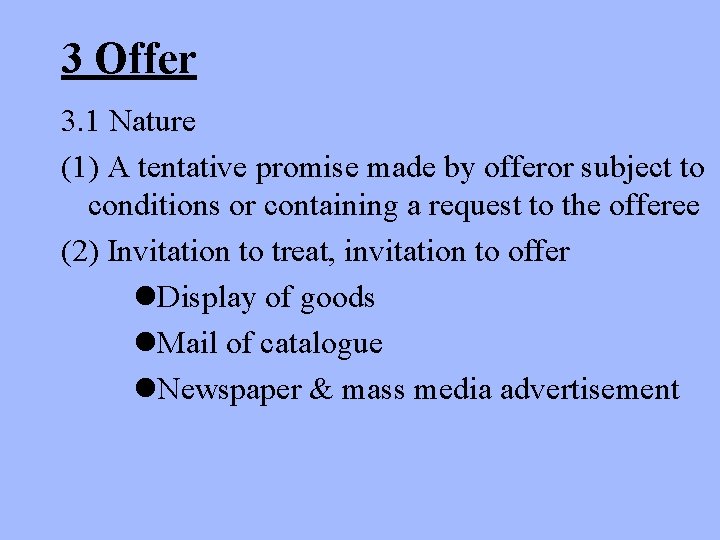 3 Offer 3. 1 Nature (1) A tentative promise made by offeror subject to