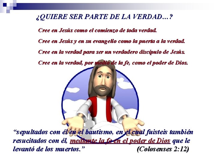 ¿QUIERE SER PARTE DE LA VERDAD…? Cree en Jesús como el comienzo de toda