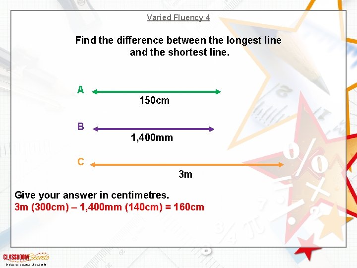 Varied Fluency 4 Find the difference between the longest line and the shortest line.