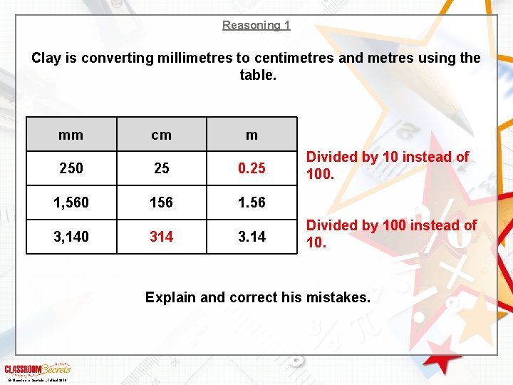 Reasoning 1 Clay is converting millimetres to centimetres and metres using the table. mm