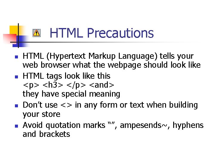 HTML Precautions n n HTML (Hypertext Markup Language) tells your web browser what the