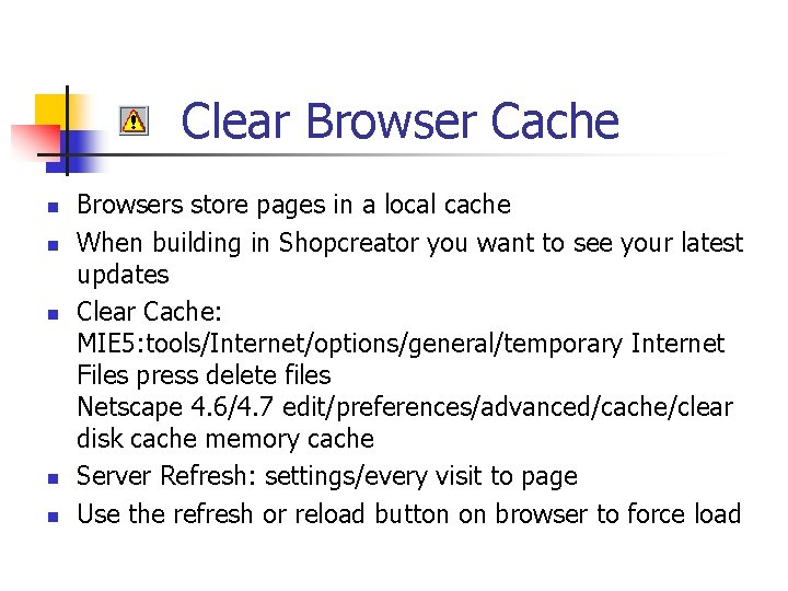 Clear Browser Cache n n n Browsers store pages in a local cache When