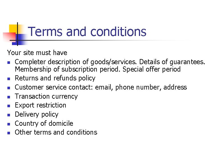 Terms and conditions Your site must have n Completer description of goods/services. Details of