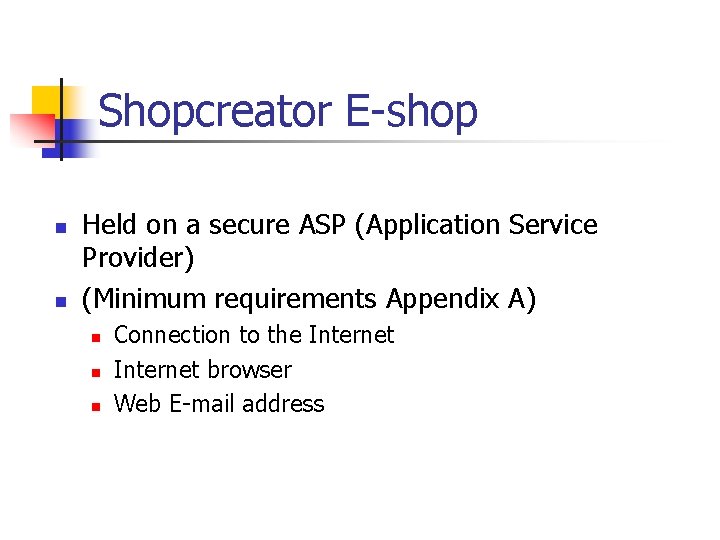 Shopcreator E-shop n n Held on a secure ASP (Application Service Provider) (Minimum requirements