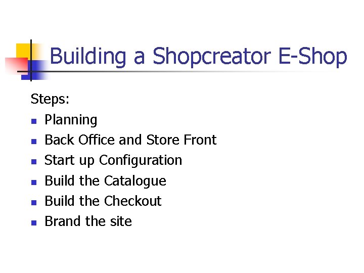 Building a Shopcreator E-Shop Steps: n Planning n Back Office and Store Front n