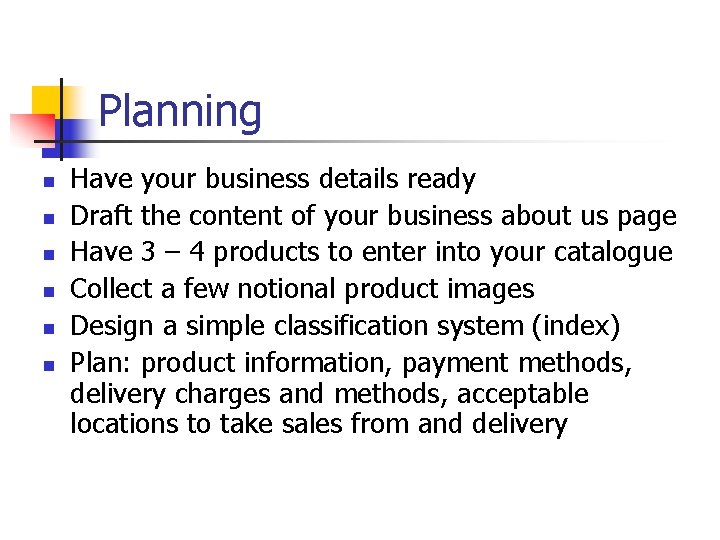 Planning n n n Have your business details ready Draft the content of your