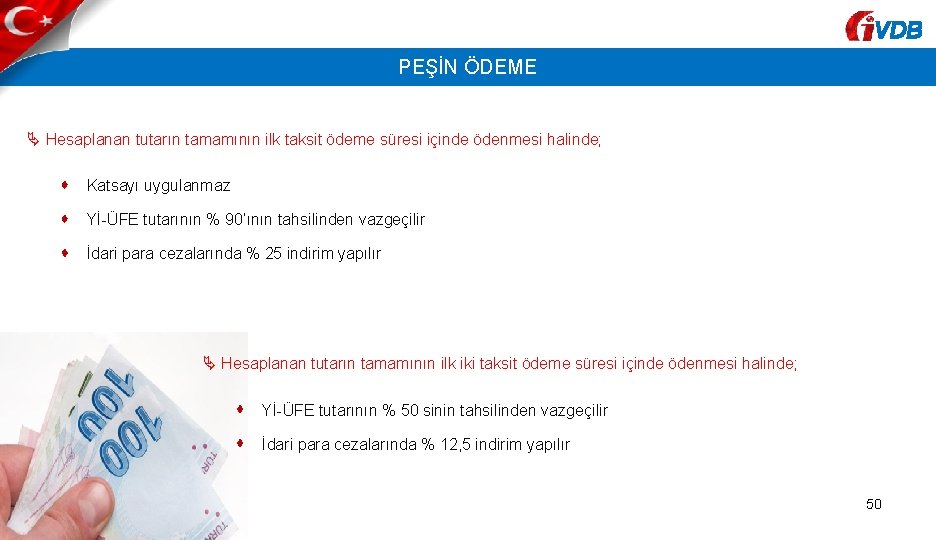 VDB PEŞİN ÖDEME Hesaplanan tutarın tamamının ilk taksit ödeme süresi içinde ödenmesi halinde; Katsayı