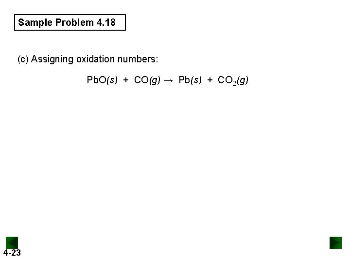 Sample Problem 4. 18 (c) Assigning oxidation numbers: Pb. O(s) + CO(g) → Pb(s)