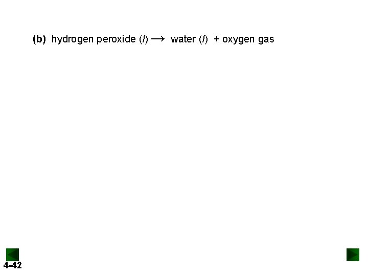 (b) hydrogen peroxide (l) → water (l) + oxygen gas 4 -42 