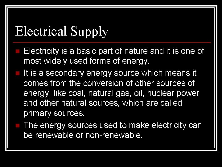 Electrical Supply n n n Electricity is a basic part of nature and it