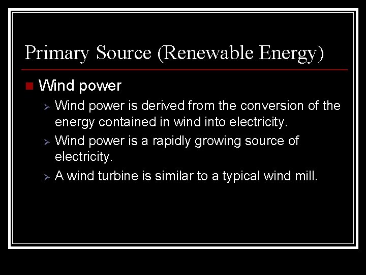 Primary Source (Renewable Energy) n Wind power Ø Ø Ø Wind power is derived