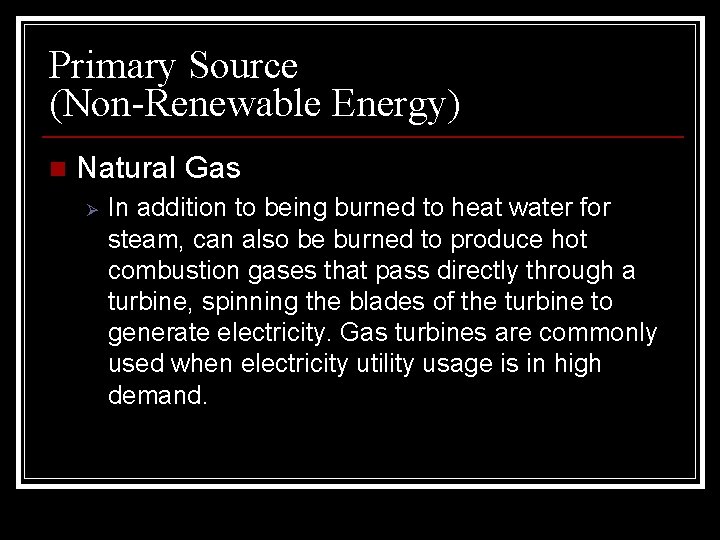 Primary Source (Non-Renewable Energy) n Natural Gas Ø In addition to being burned to