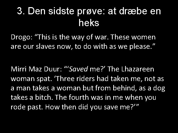 3. Den sidste prøve: at dræbe en heks Drogo: “This is the way of