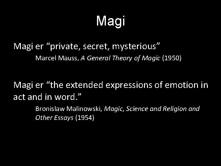 Magi er “private, secret, mysterious” Marcel Mauss, A General Theory of Magic (1950) Magi