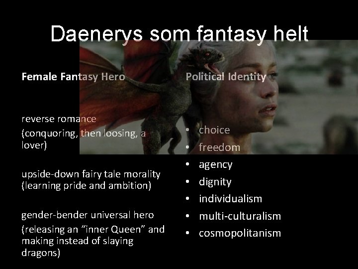 Daenerys som fantasy helt Female Fantasy Hero reverse romance (conquoring, then loosing, a lover)