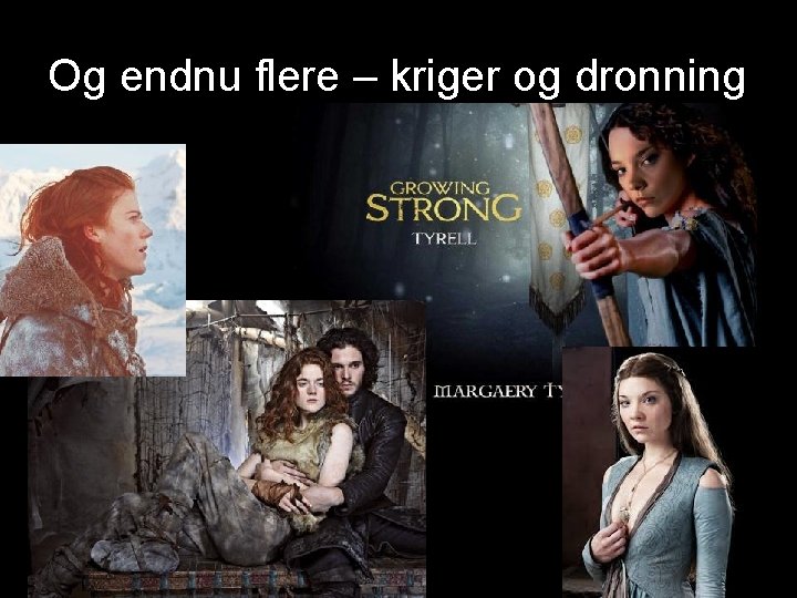 Og endnu flere – kriger og dronning 