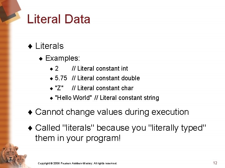 Literal Data ¨ Literals ¨ Examples: ¨ 2 // Literal constant int ¨ 5.