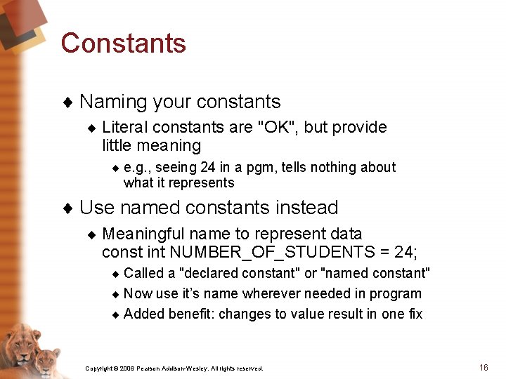 Constants ¨ Naming your constants ¨ Literal constants are "OK", but provide little meaning
