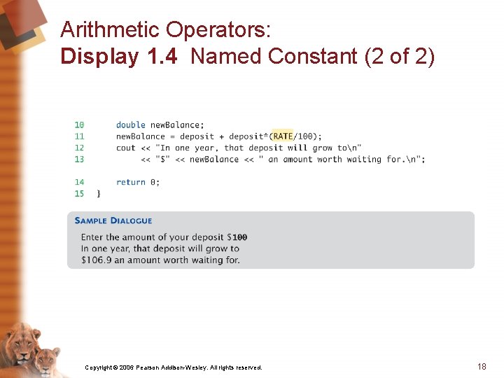 Arithmetic Operators: Display 1. 4 Named Constant (2 of 2) Copyright © 2006 Pearson