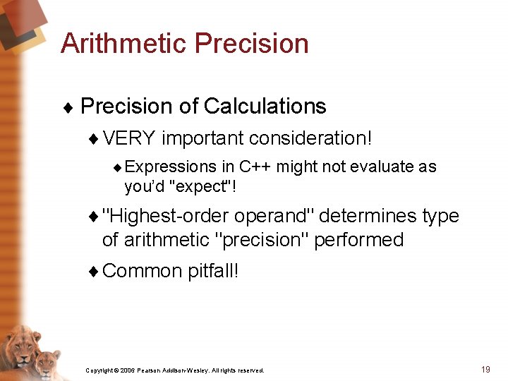 Arithmetic Precision ¨ Precision of Calculations ¨ VERY important consideration! ¨ Expressions in C++