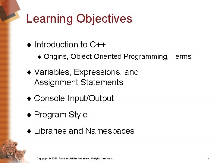 Learning Objectives ¨ Introduction to C++ ¨ Origins, Object-Oriented Programming, Terms ¨ Variables, Expressions,