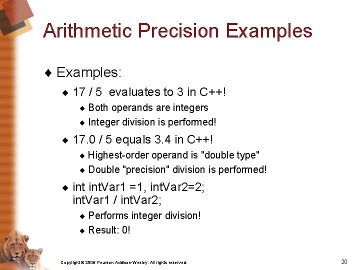 Arithmetic Precision Examples ¨ Examples: ¨ 17 / 5 evaluates to 3 in C++!