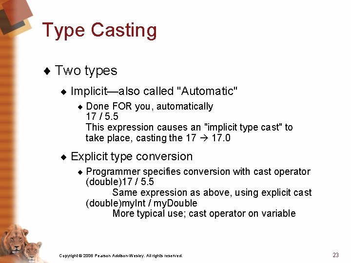 Type Casting ¨ Two types ¨ Implicit—also called "Automatic" ¨ Done FOR you, automatically