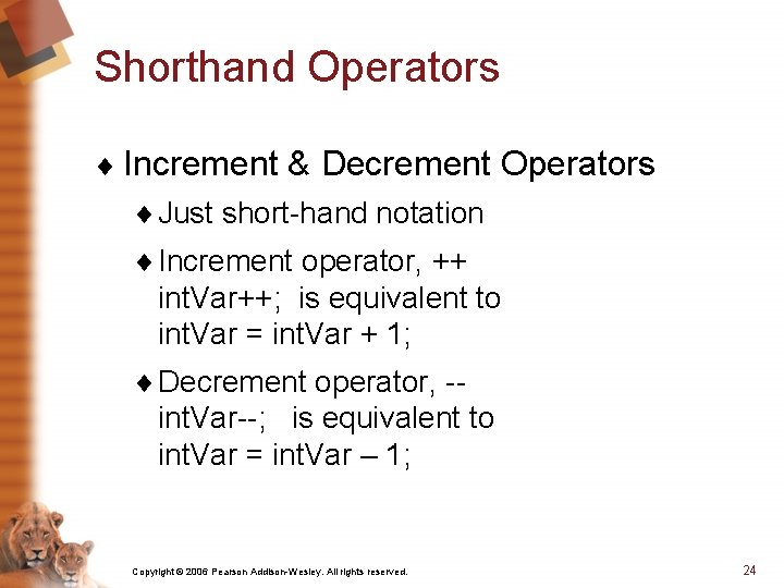Shorthand Operators ¨ Increment & Decrement Operators ¨ Just short-hand notation ¨ Increment operator,