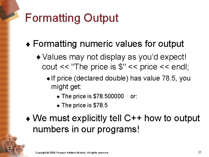Formatting Output ¨ Formatting numeric values for output ¨ Values may not display as