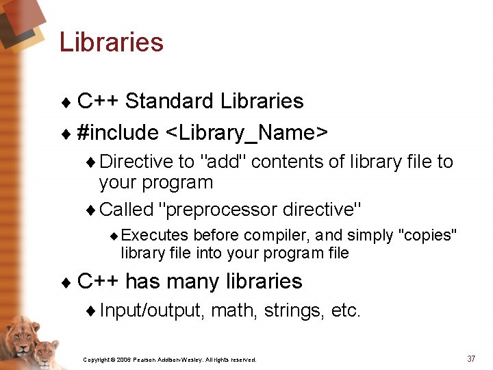 Libraries ¨ C++ Standard Libraries ¨ #include <Library_Name> ¨ Directive to "add" contents of