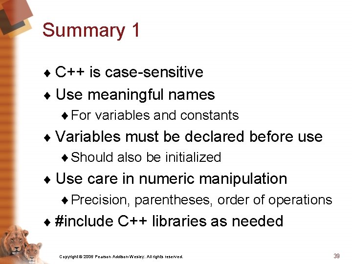 Summary 1 ¨ C++ is case-sensitive ¨ Use meaningful names ¨ For variables and
