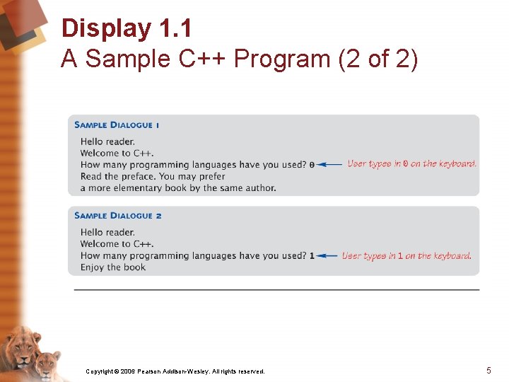 Display 1. 1 A Sample C++ Program (2 of 2) Copyright © 2006 Pearson