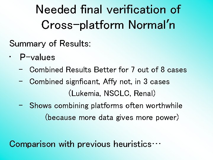 Needed final verification of Cross-platform Normal’n Summary of Results: • P-values – Combined Results