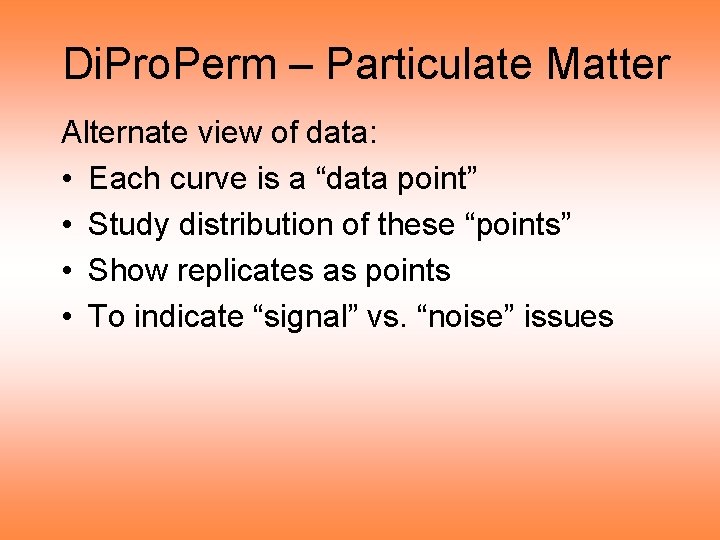 Di. Pro. Perm – Particulate Matter Alternate view of data: • Each curve is