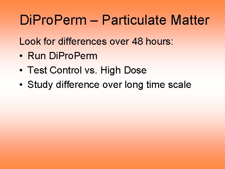 Di. Pro. Perm – Particulate Matter Look for differences over 48 hours: • Run