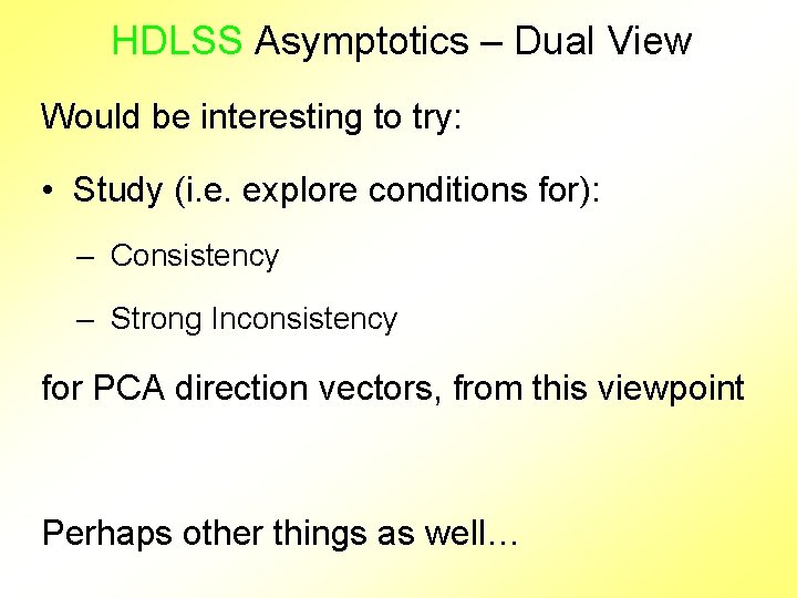 HDLSS Asymptotics – Dual View Would be interesting to try: • Study (i. e.