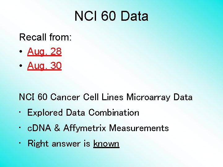 NCI 60 Data Recall from: • Aug. 28 • Aug. 30 NCI 60 Cancer
